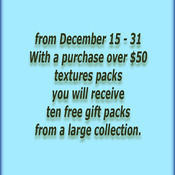 from December 15 - 31 With a purchase over $50 textures packs you will receive ten free gift packs from a large collection