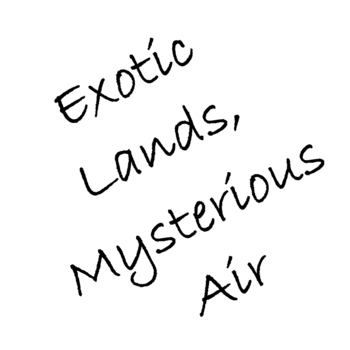Exotic Lands, Mysterious Air