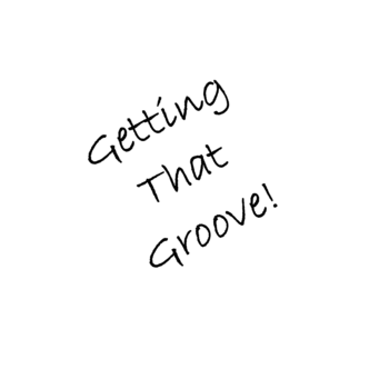 Getting That Groove!
