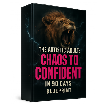 The Autistic Adults 90 Day Chaos To CONFIDENT Blueprint