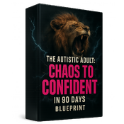 The Autistic Adults 90 Day Chaos To CONFIDENT Blueprint