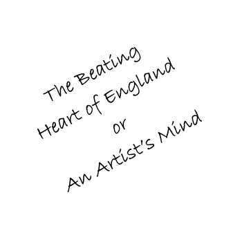 The Beating Heart of England or An Artist's Mind