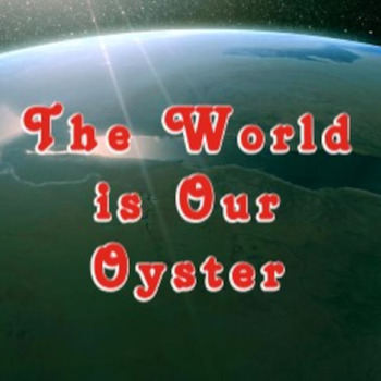 The World is our Oyster