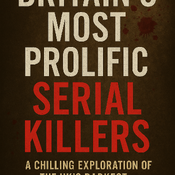 Britaina Most Prolific Serial Killes