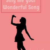 Sing me your wonderful Songs