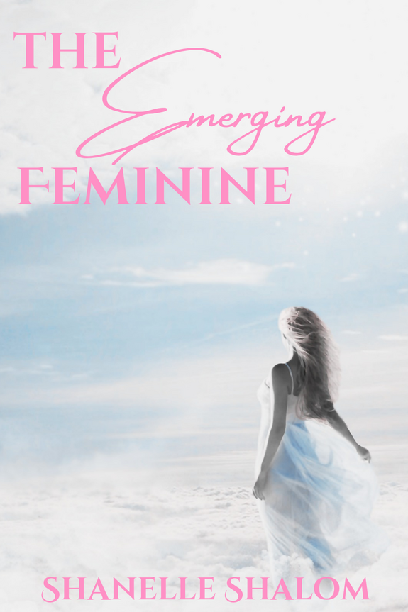 The Emerging Feminine by Shanelle Shalom