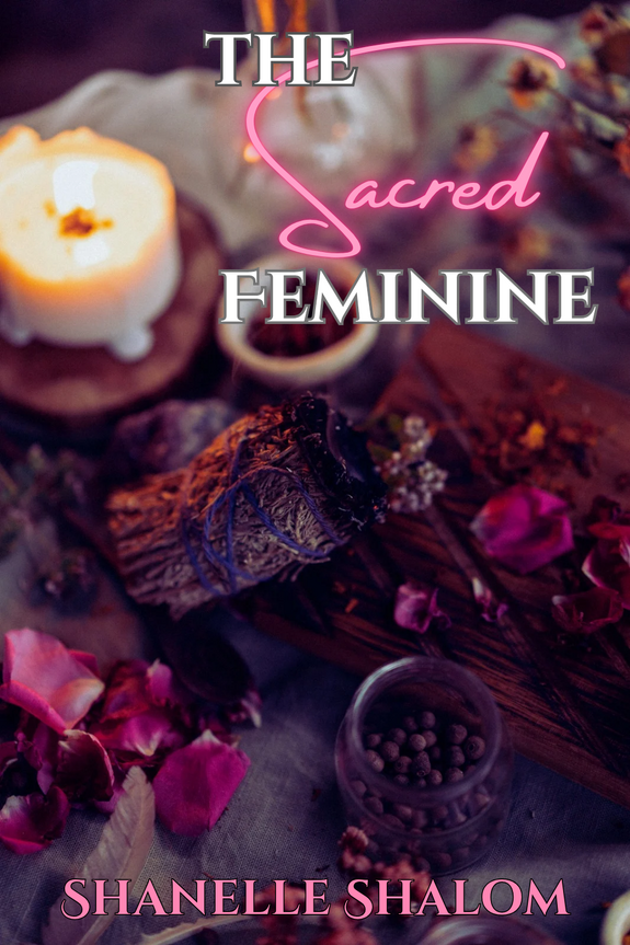 The Sacred Feminine by Shanelle Shalom