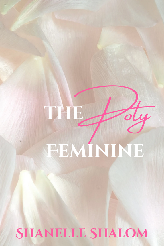 The Poly Feminine by Shanelle Shalom