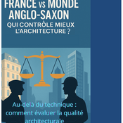 FRANCE vs MONDE ANGLO-SAXON  QUI CONTRÔLE MIEUX L’ARCHITECTURE ?    Au-delà du technique comment évaluer la qualité architecturale