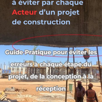 Les 7 Erreurs Fatales à éviter par chaque Acteur d’un projet de construction Guide Pratique pour éviter les erreurs à chaque étape du projet